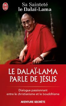 Le dalaï-lama parle de Jésus : une perspective bouddhiste sur les enseignements de Jésus : dialogue passionnant entre le christianisme et le bouddhisme