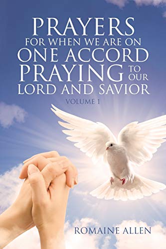 Prayers For When We Are On One Accord Praying To Our Lord And Savior (Volume One)