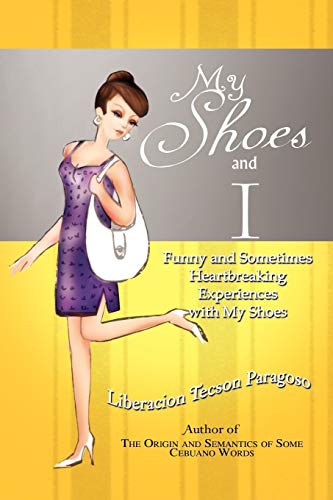 My Shoes and I: Funny and Sometimes Heartbreaking Experiences with My Shoes