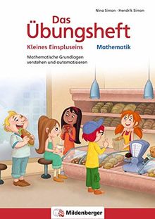 Das Übungsheft Mathematik - Kleines Einspluseins: Mathematische Grundlagen verstehen und automatisieren