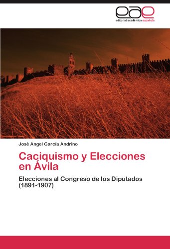 Caciquismo y Elecciones en Ávila: Elecciones al Congreso de los Diputados (1891-1907)