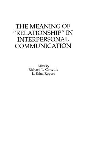 The Meaning of Relationship in Interpersonal Communication (Praeger Series in Political Economy)