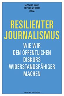 Resilienter Journalismus: Wie wir den öffentlichen Diskurs widerstandsfähiger machen