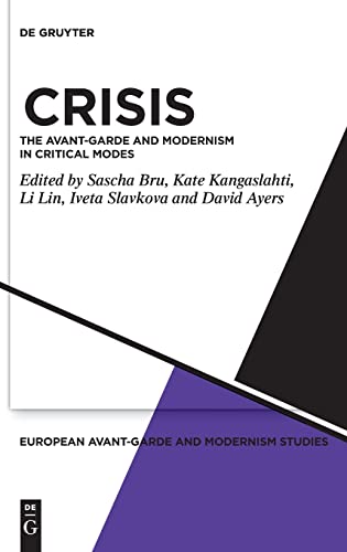 Crisis: The Avant-Garde and Modernism in Critical Modes (European Avant-Garde and Modernism Studies, 7)