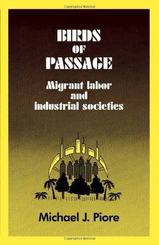 Birds of Passage: Migrant Labor: Migrant Labor and Industrial Societies