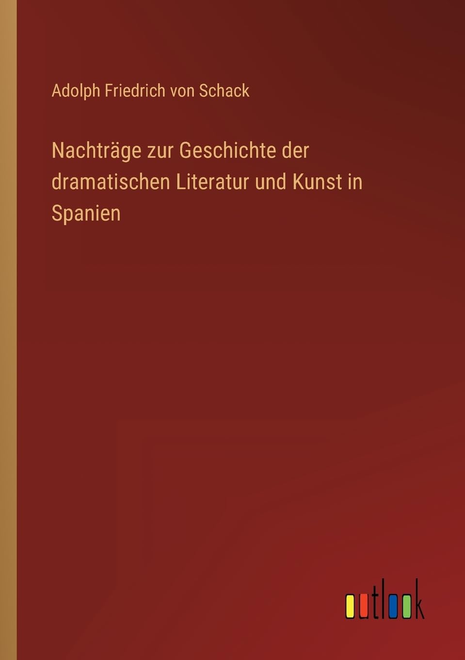 Nachträge zur Geschichte der dramatischen Literatur und Kunst in Spanien