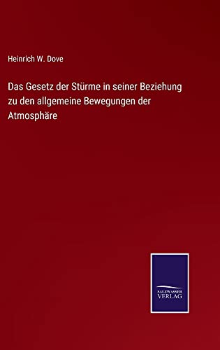 Das Gesetz der Stürme in seiner Beziehung zu den allgemeine Bewegungen der Atmosphäre