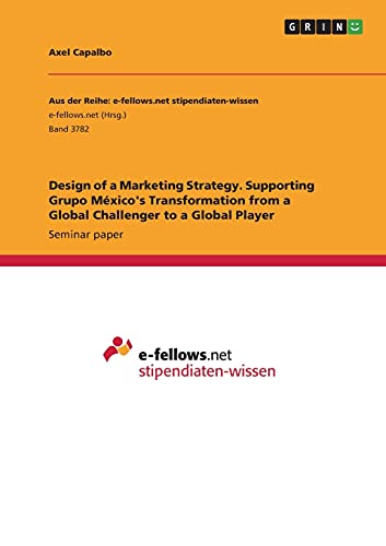 Design of a Marketing Strategy. Supporting Grupo México's Transformation from a Global Challenger to a Global Player