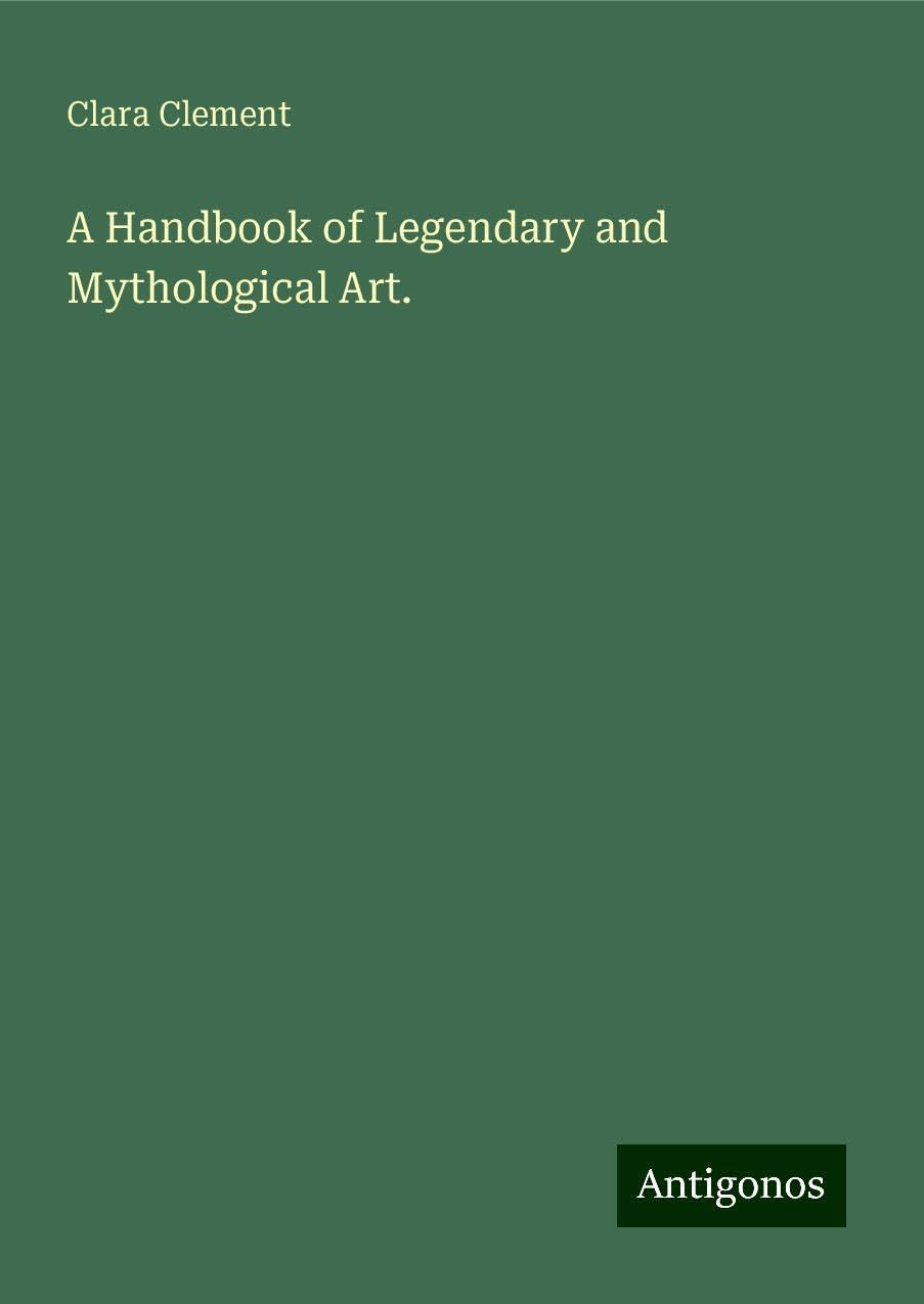 A Handbook of Legendary and Mythological Art.
