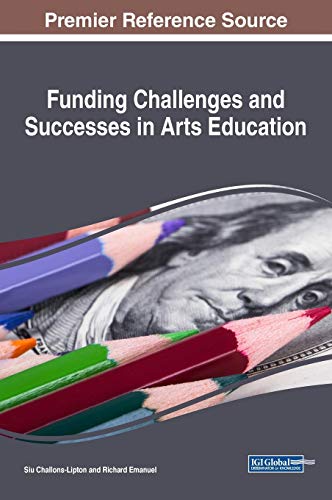Funding Challenges and Successes in Arts Education (Advances in Educational Marketing, Administration, and Leadership)