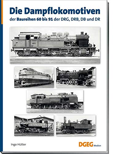 Die Dampflokomotiven der Baureihen 60 bis 91 der DRG, DRB, DB und DR: Lokomotiven deutscher Eisenbahnen, band 4