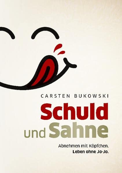 Schuld und Sahne: Abnehmen mit Köpfchen. Leben ohne Jo-Jo.