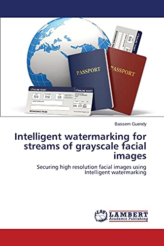 Intelligent watermarking for streams of grayscale facial images: Securing high resolution facial images using Intelligent watermarking