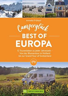 Wohnmobil Reiseführer – Camperglück Best of Europa: Ein Camping Buch mit 12 Touren-Ideen zu jeder Jahreszeit. Von der Blumentour in Holland bis zur Grand Tour of Switzerland. Inkl. Campingplatzführer