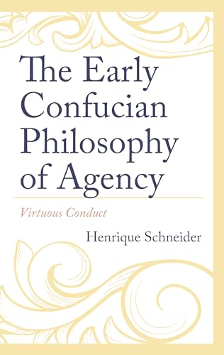 The Early Confucian Philosophy of Agency: Virtuous Conduct