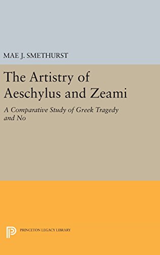 The Artistry of Aeschylus and Zeami: A Comparative Study of Greek Tragedy and No (Princeton Legacy Library)