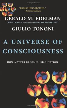 A Universe Of Consciousness: How Matter Becomes Imagination