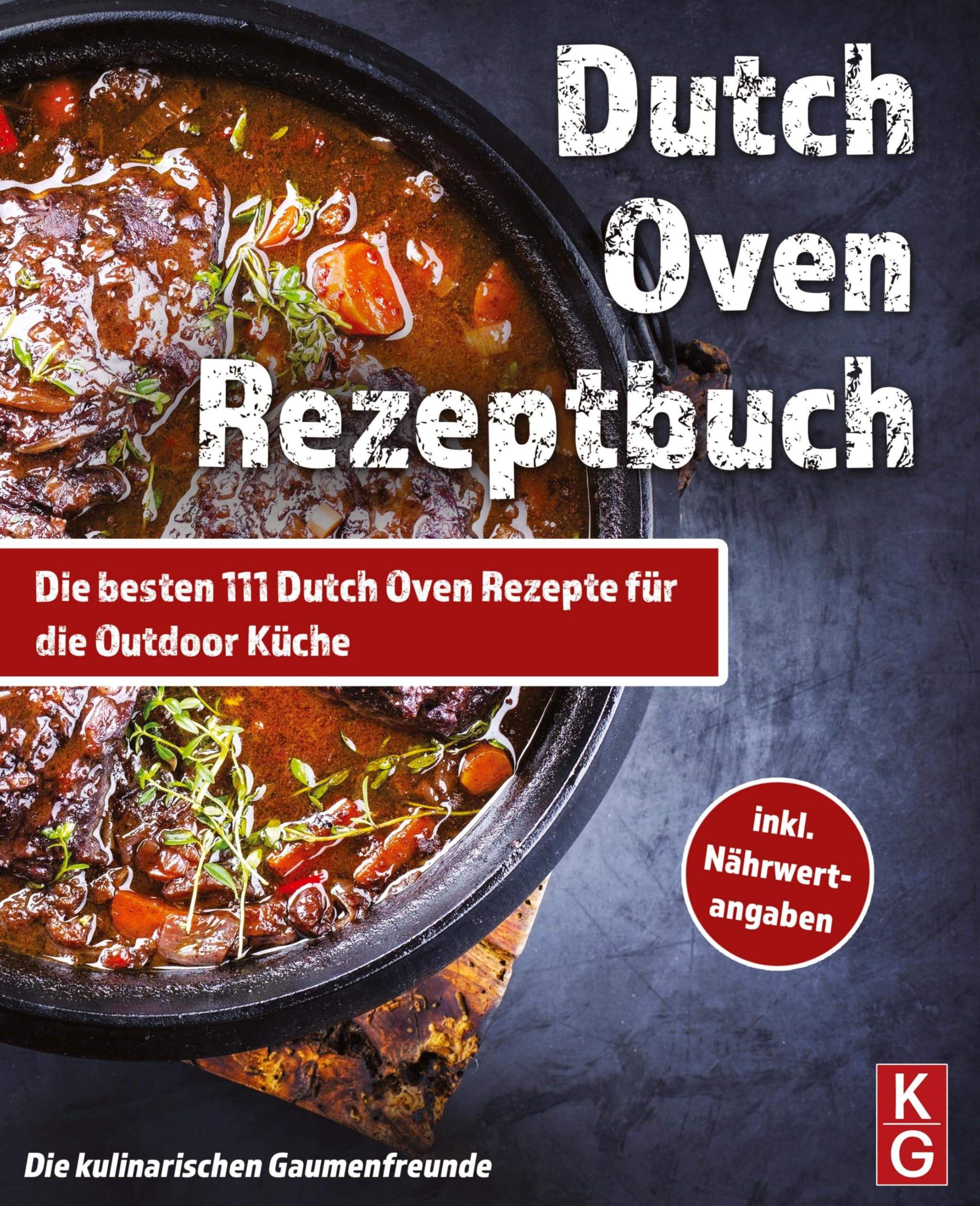 DUTCH OVEN REZEPTBUCH: Die besten 111 Dutch Oven Rezepte für die Outdoor Küche. Genussvoll kochen, schmoren & grillen mit dem Black Pot! Camping und zuhause. inkl Nährwertangaben. Dutch Oven Kochbuch