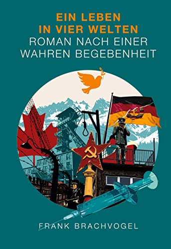 Ein Leben in vier Welten: Roman nach einer wahren Begebenheit
