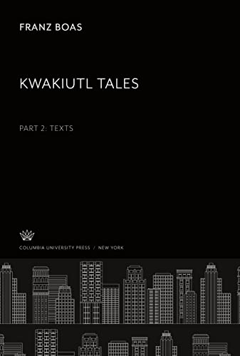 Kwakiutl Tales: Part II ¿Texts