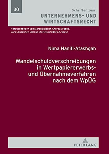 Wandelschuldverschreibungen in Wertpapiererwerbs- und Übernahmeverfahren nach dem WpÜG: Dissertationsschrift (Schriften zum Unternehmens- und Wirtschaftsrecht, Band 30)