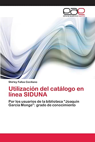 Utilización del catálogo en línea SIDUNA: Por los usuarios de la biblioteca “Joaquín García Monge”: grado de conocimiento