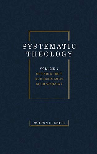 Systematic Theology, Volume Two: Soteriology Ecclesiology Eschatology