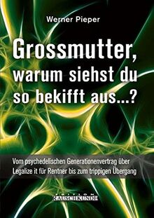 Grossmutter, warum siehst du so bekifft aus...?: Vom psychedelischen Generationenvertrag über Legalize it für Rentner bis zum trippigen Übergang (Edition Rauschkunde)