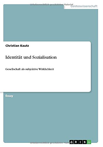 Identität und Sozialisation: Gesellschaft als subjektive Wirklichkeit