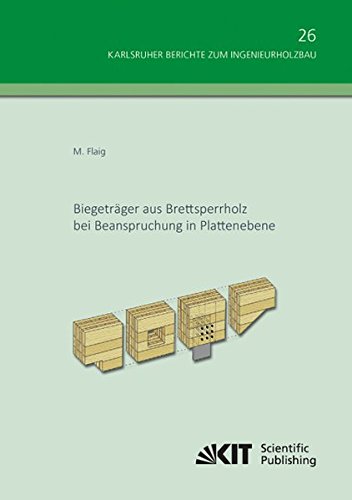 Biegetraeger aus Brettsperrholz bei Beanspruchung in Plattenebene (Karlsruher Berichte zum Ingenieurholzbau / Karlsruher Institut fuer Technologie, Holzbau und Baukonstruktionen)