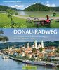 Donauradweg: Zeit für den Donau-Radweg. 352 Kilometer Natur, Kultur und Genuss zwischen Passau und Wien. Reiseführer, Radführer und Bildband in Einem.