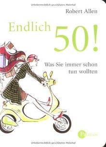 Endlich 50!: Was Sie schon immer tun wollten