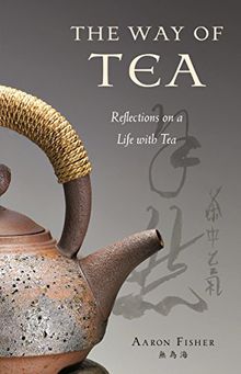 The Way of Tea: Reflections on a Life with Tea