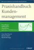 Praxishandbuch Kundenmanagement: Grundlagen, Fallbeispiele, Checklisten - nach dem ULTIMA-Ansatz