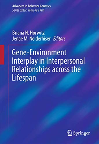 Gene-Environment Interplay in Interpersonal Relationships across the Lifespan (Advances in Behavior Genetics, 3, Band 4)