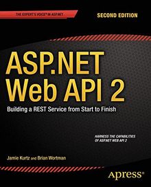 ASP.NET Web API 2: Building a REST Service from Start to Finish: Building a REST Service from Start to Finish