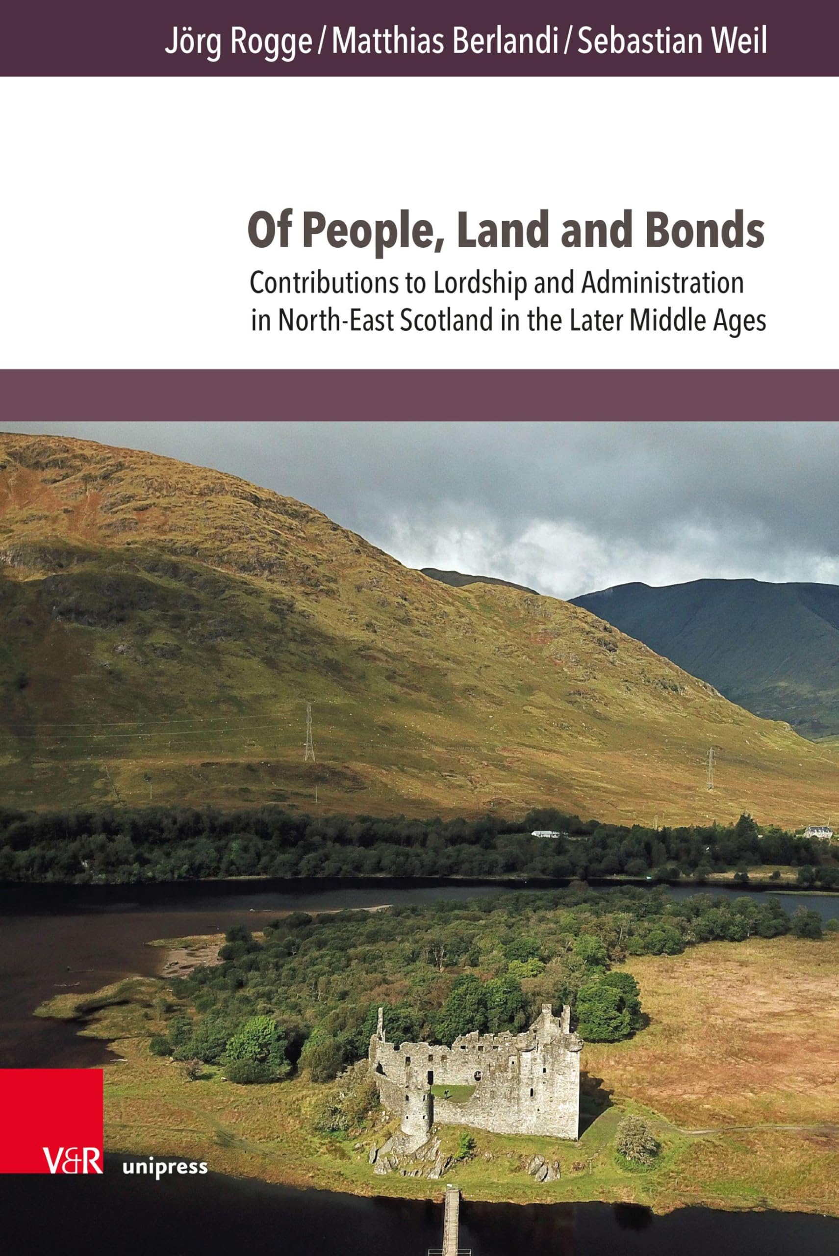 Of People, Land and Bonds: Contributions to Lordship and Administration in North-East Scotland in the Later Middle Ages