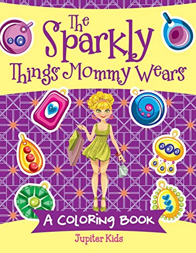 The Sparkly Things Mommy Wears (A Coloring Book)