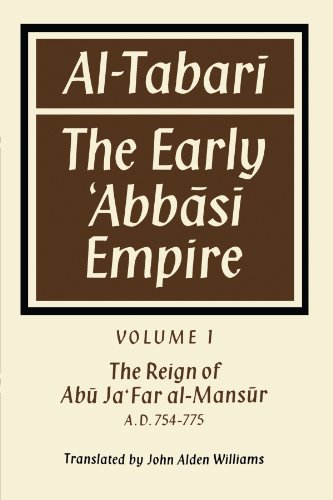 Al-Tabari: The Early 'Abbasi Empire: Volume 1, the Reign of AB Ja'far Al-Man S R A. D. 754 775: The Early Abb S Empire