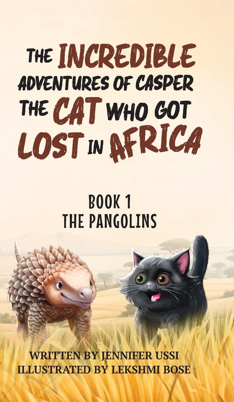 The Incredible Adventures of Casper the Cat Who Got Lost in Africa: Book 1: The Pangolins
