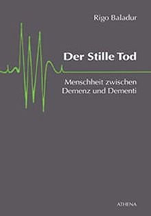 Der Stille Tod. Menschheit zwischen Demenz und Dementi (Texte zur Kulturkritik)