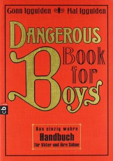 Dangerous Book for Boys: Das einzig wahre Handbuch für Väter und ihre Söhne