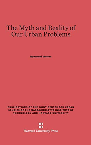 The Myth and Reality of Our Urban Problems (Publications of the Joint Center for Urban Studies of the Ma)