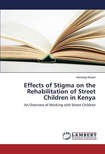 Effects of Stigma on the Rehabilitation of Street Children in Kenya: An Overview of Working with Street Children