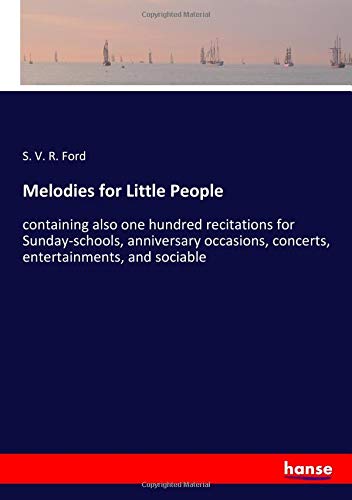 Melodies for Little People: containing also one hundred recitations for Sunday-schools, anniversary occasions, concerts, entertainments, and sociable