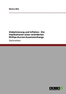 Globalisierung und Inflation - Die Implikationen eines veränderten Phillips-Kurven-Zusammenhangs: Diplomarbeit