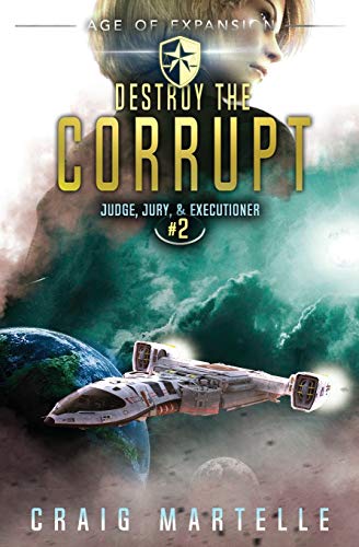 Destroy The Corrupt: A Space Opera Adventure Legal Thriller (Judge, Jury, Executioner, Band 2)