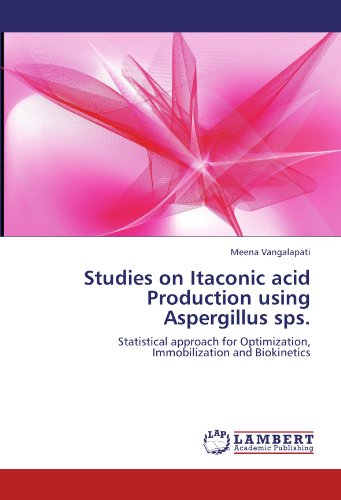 Studies on Itaconic acid Production using Aspergillus sps.: Statistical approach for Optimization, Immobilization and Biokinetics