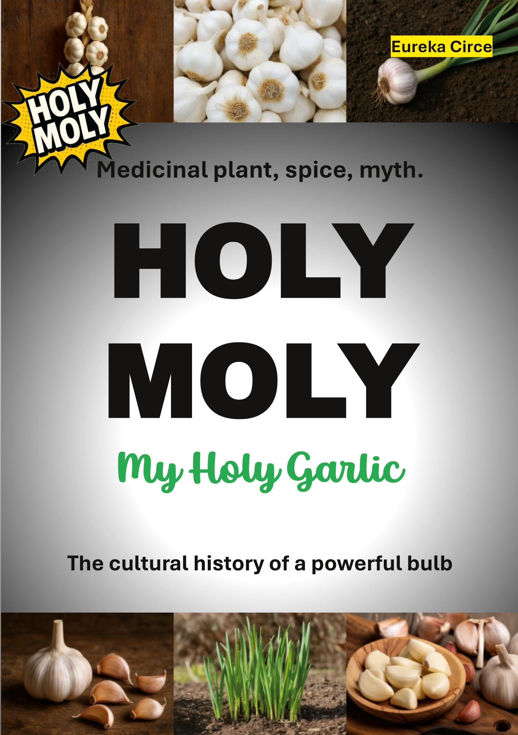HOLY MOLY - My Holy Garlic: Medicinal plant, spice, myth. The cultural history of a powerful bulb. (HERBAL-LOVE)