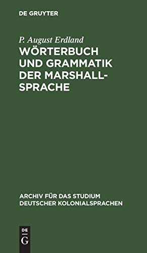 Wörterbuch und Grammatik der Marshall-Sprache: Nebst ethnographischen Erläuterungen und kurzen Sprachübungen (Archiv für das Studium deutscher Kolonialsprachen, 4, Band 4)